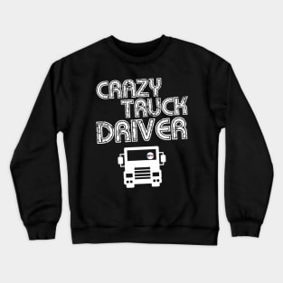 Crazy Truck Driver Crewneck Sweatshirt